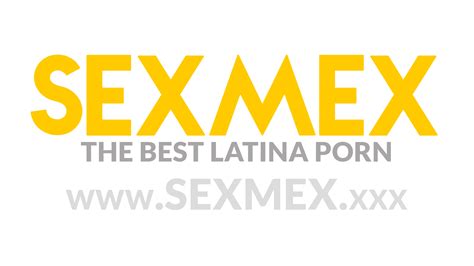 sexmex,xxx|THE BEST LATIN PORN